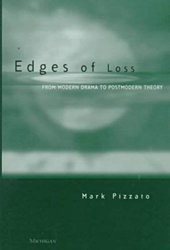 Edges of Loss: From Modern Drama to Postmodern Theory (Theater: Theory/Text/Performance),New