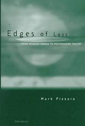 Edges of Loss: From Modern Drama to Postmodern Theory (Theater: Theory/Text/Performance),Used