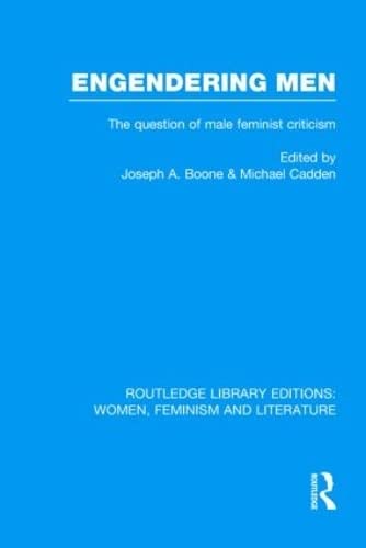 Engendering Men: The Question of Male Feminist Criticism (Routledge Library Editions: Women, Feminism and Literature),New