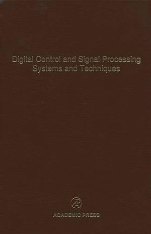 Digital Control And Signal Processing Systems And Techniques: Advances In Theory And Applications (Volume 78) (Control And Dynam,New
