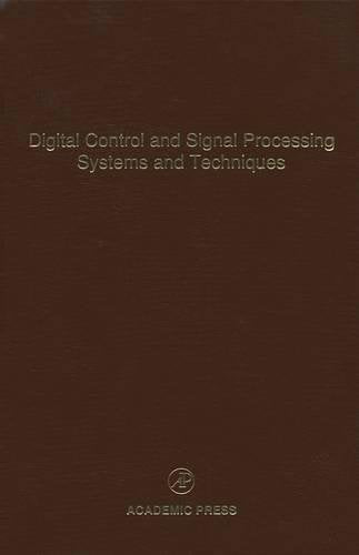 Digital Control And Signal Processing Systems And Techniques: Advances In Theory And Applications (Volume 78) (Control And Dynam,New