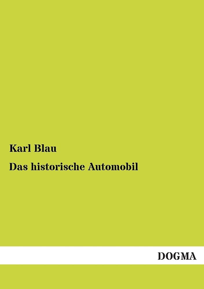 Das historische Automobil: Bau und Betrieb des modernen Kraftwagens (1911) (German Edition),Used
