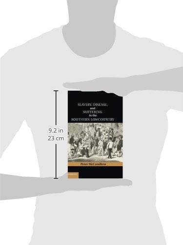 Slavery, Disease, and Suffering in the Southern Lowcountry (Cambridge Studies on the American South),Used