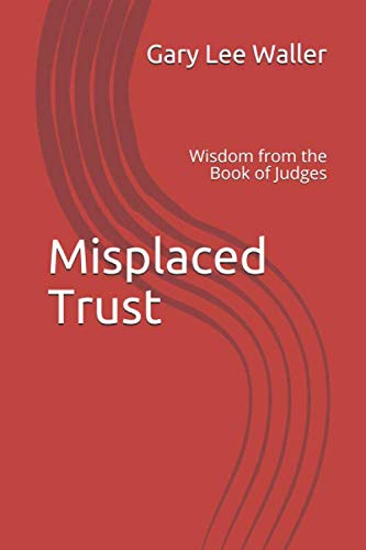 Misplaced Trust: Wisdom from the Book of Judges,Used
