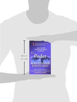 El Poder De Mantenerse Enfocado: Como Dar En El Blanco Financiero, Personal Y De Negocios Con Absoluta Certeza (Spanish Edition)