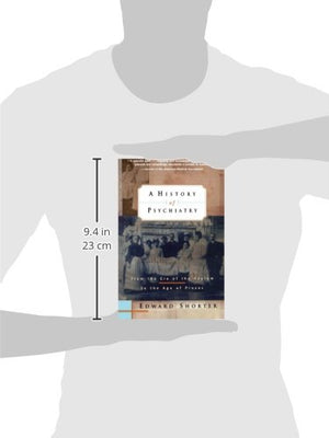 A History Of Psychiatry: From The Era Of The Asylum To The Age Of Prozac
