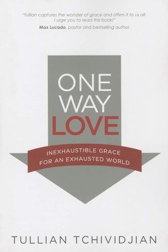 One Way Love: Inexaustible Grace for an Exhausted World,New