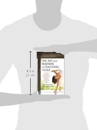 The Art and Business of Teaching Yoga: The Yoga Professional's Guide to a Fulfilling Career,New