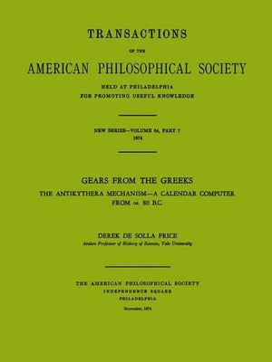 Gears from the Greeks: The Antikythera Mechanism  A Calendar Computer from ca. 80 B.C., Transactions, American Philosophical S,Used