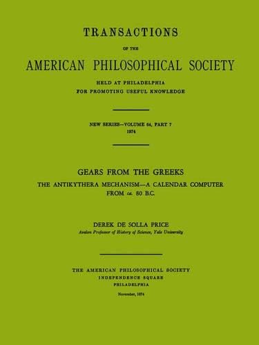Gears from the Greeks: The Antikythera Mechanism  A Calendar Computer from ca. 80 B.C., Transactions, American Philosophical S,Used