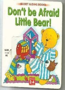 Don't Be Afraid, Little Bear (Secret Sliding Books) (Interactive),Used