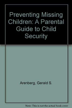 Preventing Missing Children: A Parental Guide to Child Security,Used
