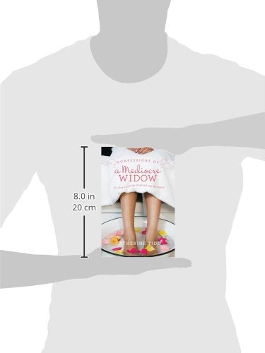 Confessions Of A Mediocre Widow: Or, How I Lost My Husband And My Sanity
