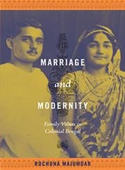 Marriage And Modernity: Family Values In Colonial Bengal,Used