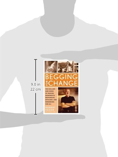 Begging For Change: The Dollars And Sense Of Making Nonprofits Responsive, Efficient, And Rewarding For All,New