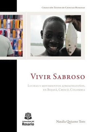 Vivir Sabroso: Luchas Y Movimientos Afroatrate?S, En Bojay? Choc? Colombia (Spanish Edition)-new