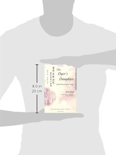 The Dyer's Daughter: Selected Stories of Xiao Hong (Bilingual Series on Modern Chinese Literature),New