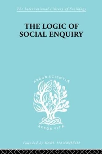 The Logic of Social Enquiry (International Library of Sociology),Used