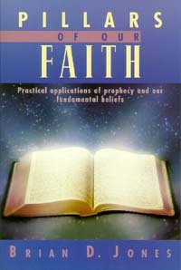 Pillars of Our Faith: Practical Applications of Prophecy and Our Fundamental Beliefs,New