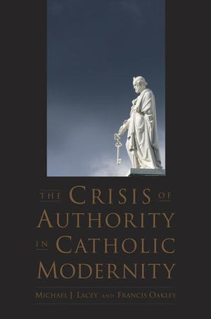 The Crisis of Authority in Catholic Modernity,Used