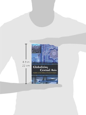 Globalizing Central Asia: Geopolitics and the Challenges of Economic Development,Used