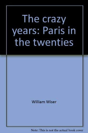 The Crazy Years: Paris in the Twenties,New