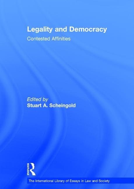 Legality and Democracy: Contested Affinities (The International Library of Essays in Law and Society),Used