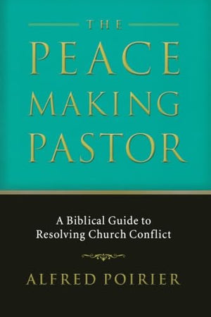 The Peacemaking Pastor: A Biblical Guide To Resolving Church Conflict-new