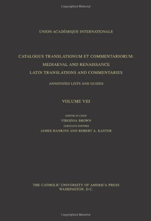 Catalogus Translationum Et Commentariorum, Volume 8: Mediaeval And Renaissance Latin Translations And Commentaries, Annotated Li-new