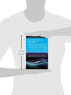 Successful Project Management in Social Work and Social Care: Managing Resources, Assessing Risks and Measuring Outcomes (Essent,New