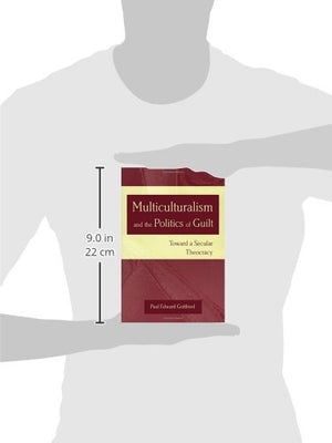 Multiculturalism And The Politics Of Guilt: Toward A Secular Theocracy (Volume 1),New