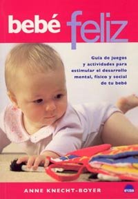 Beb feliz: Guia de juegos para estimular el desarrollo mental, fisico y social del bebe (Spanish Edition),Used