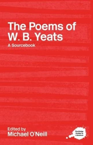 The Poems Of W.B. Yeats: A Routledge Study Guide And Sourcebook (Routledge Guides To Literature),Used