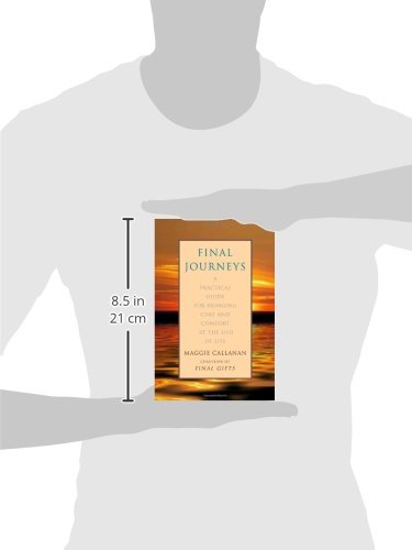 Final Journeys: A Practical Guide For Bringing Care And Comfort At The End Of Life,New