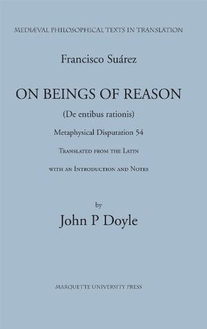 Francis Suarez, SJ: On Beings of Reason, Metaphysical Disputation LIV (Medieval Philosophical Texts in Translation),Used