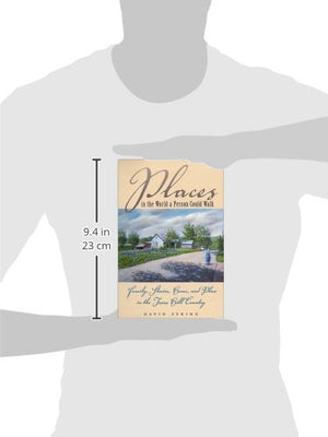 Places in the World a Person Could Walk : Family, Stories, Home, and Place in the Texas Hill Country,Used