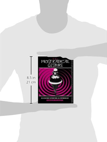 The Most Radical Gesture: The Situationist International in a Postmodern Age,New