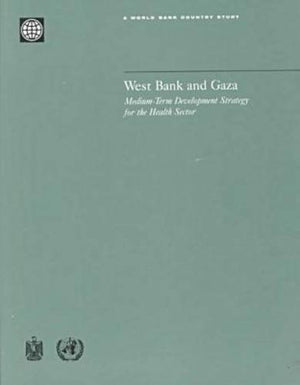 West Bank and Gaza: MediumTerm Development Strategy for the Health Sector (World Bank Country Study),Used