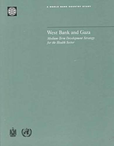 West Bank and Gaza: MediumTerm Development Strategy for the Health Sector (World Bank Country Study),Used