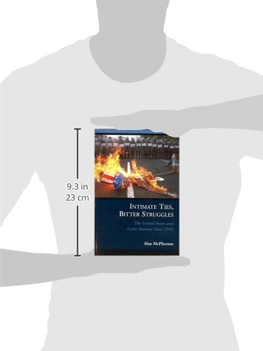 Intimate Ties, Bitter Struggles: The United States And Latin America Since 1945 (Issues In The History Of American Foreign Relat