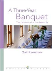 A Threeyear Banquet: The Lectionary For The Assembly (Worship Matters),New