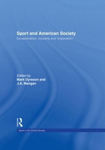 Sport and American Society: Exceptionalism, Insularity, Imperialism (Sport in the Global Society),Used
