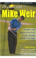 On Course with Mike Weir: Insights and Instruction from a LeftHander on the PGA Tour,Used