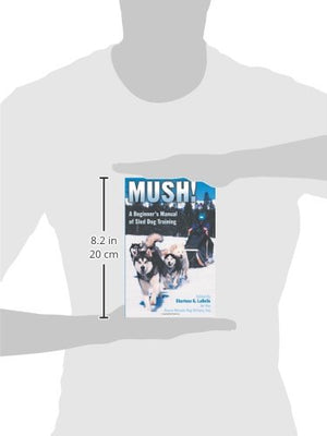 Mush! Revised: A Beginner's Manual of Sled Dog Training,Used