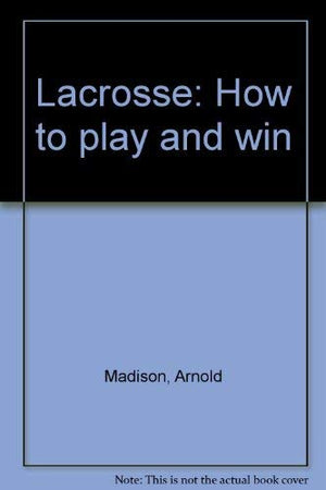 Lacrosse: How To Play And Win,New