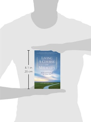 Living A Course In Miracles: An Essential Guide To The Classic Text