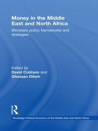 Money In The Middle East And North Africa: Monetary Policy Frameworks And Strategies (Routledge Political Economy Of The Middle