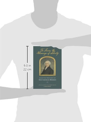 To Secure the Blessings of Liberty: Selected Writings of Gouverneur Morris,Used