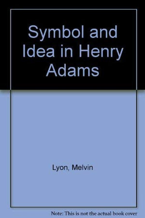 Symbol and Idea in Henry Adams,Used