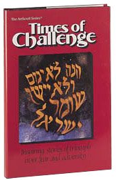 Times of Challenge: Inspiring Stories of Triumph Over Fear and Adversity (Artscroll History Series),Used